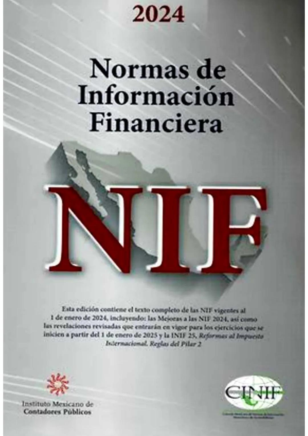 2024
Normas de
Información
Financiera
NIF
Esta edición contiene el texto completo de las NIF vigentes al
1 de enero de 2024, incluyendo: