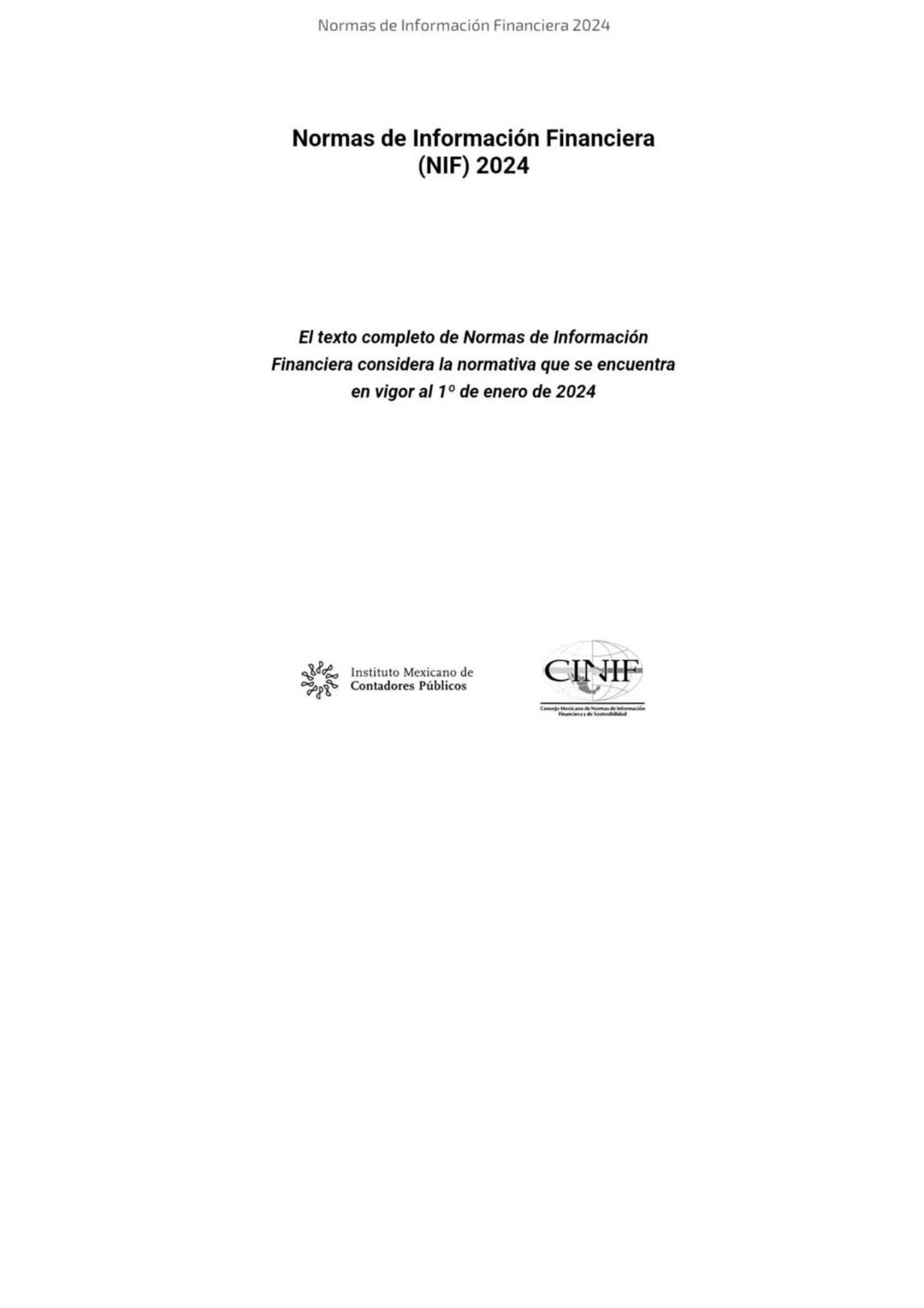 2024
Normas de
Información
Financiera
NIF
Esta edición contiene el texto completo de las NIF vigentes al
1 de enero de 2024, incluyendo: