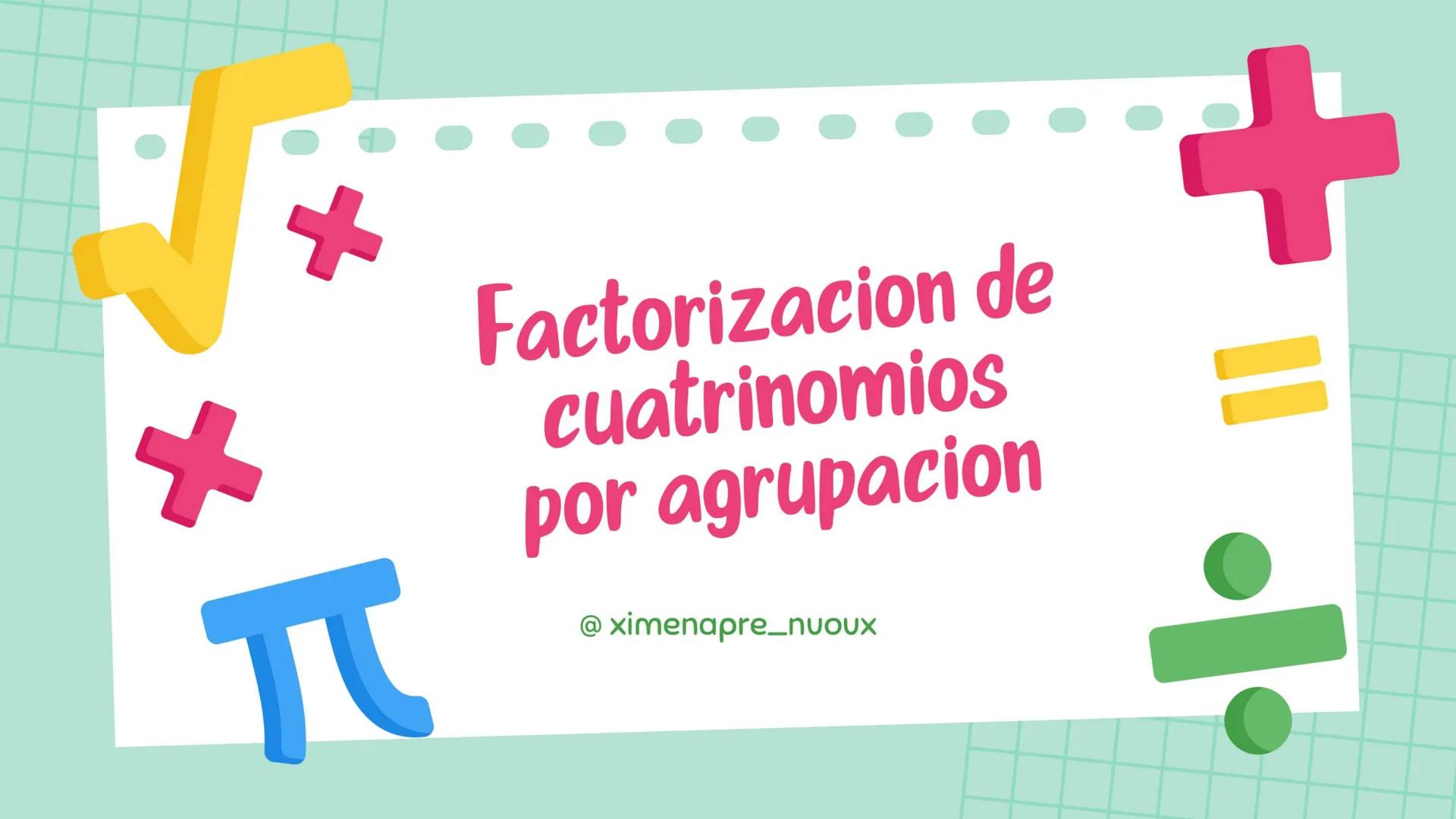 Factorizacion de
cuatrinomios
por agrupacion
@ ximenapre_nuoux Que es?
Cuando tenemos una expresión
☆ algebraica de 4 términos que no
tiene