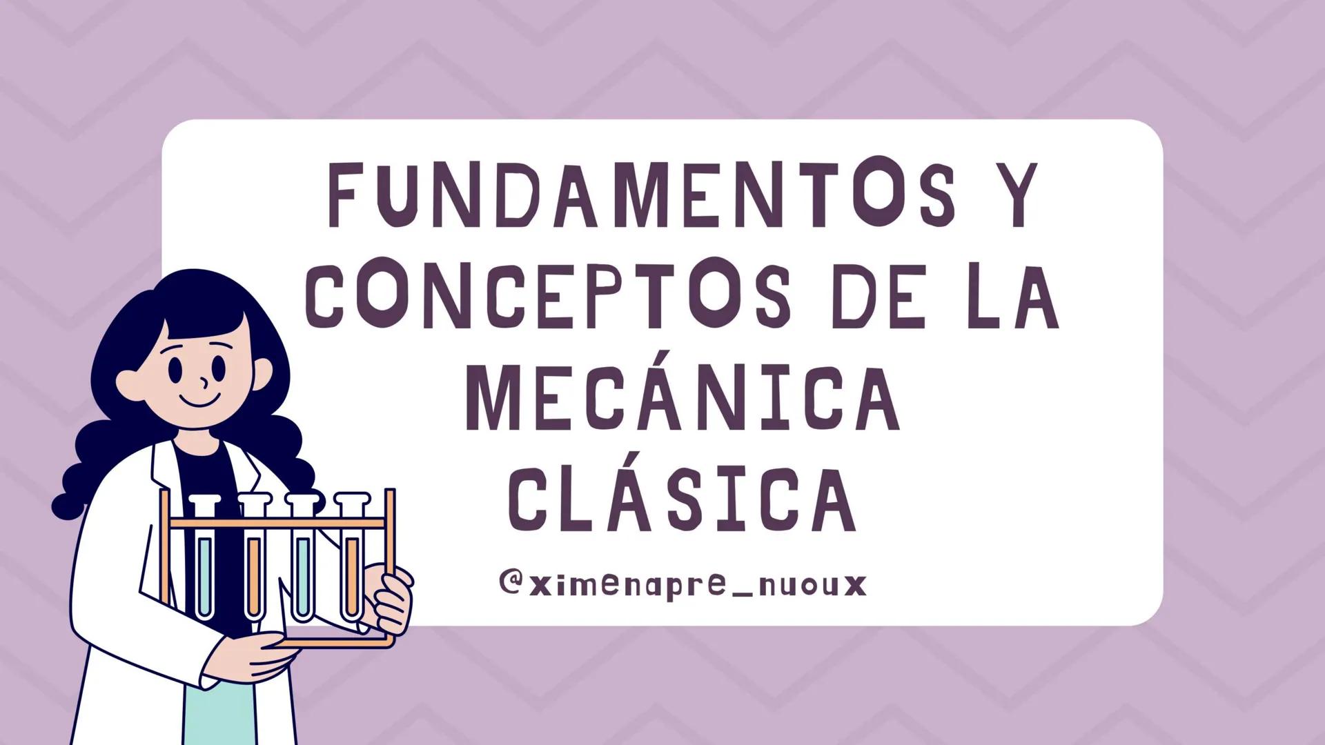 FUNDAMENTOS Y
CONCEPTOS DE LA
MECÁNICA
CLÁSICA
@ximena pre_nuoux FÍSICA
Física es la ciencia que
investiga los conceptos
fundamentales de la