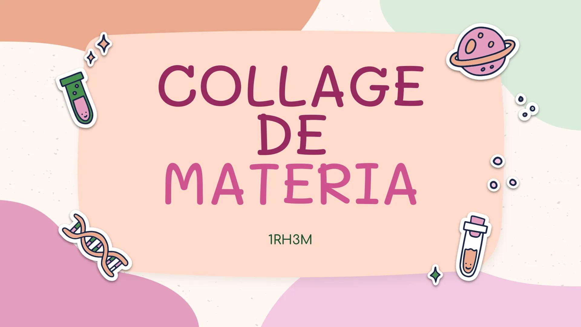 # COLLAGE
# DE
# MATERIA
1RH3M Composicion
el agua esta compuesta por 2 atomos de
hidrogeno y uno de oxigeno
Estado
solido, liquido y ga