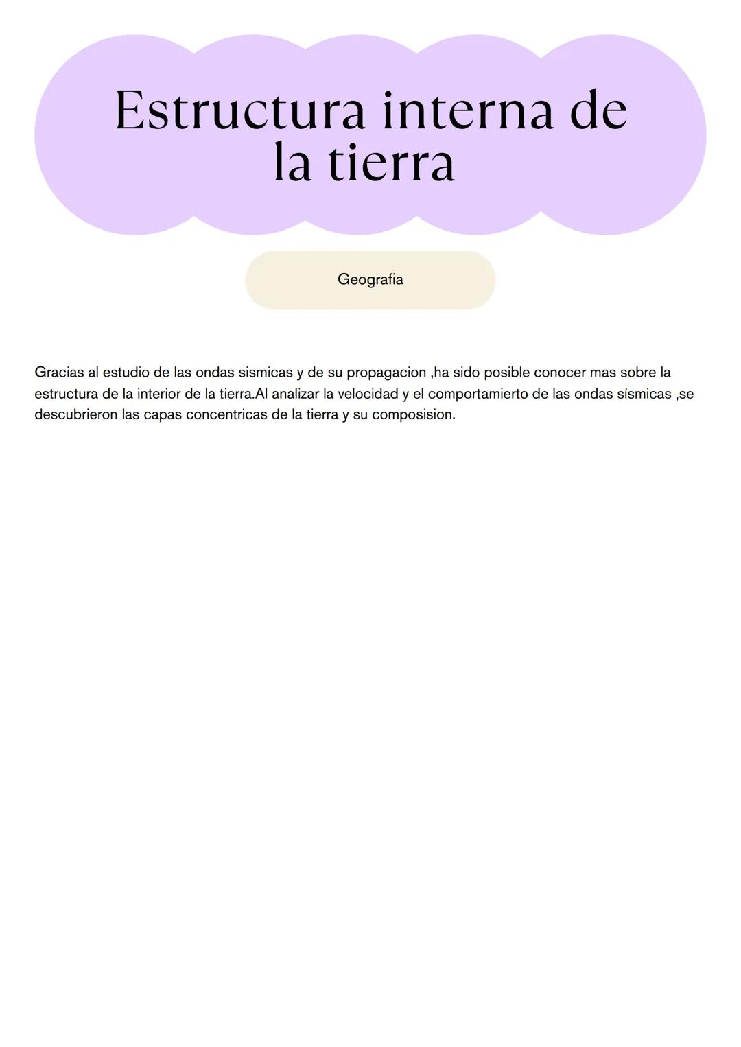 # Estructura interna de
la tierra
Geografia
Gracias al estudio de las ondas sismicas y de su propagacion, ha sido posible conocer mas sobr
