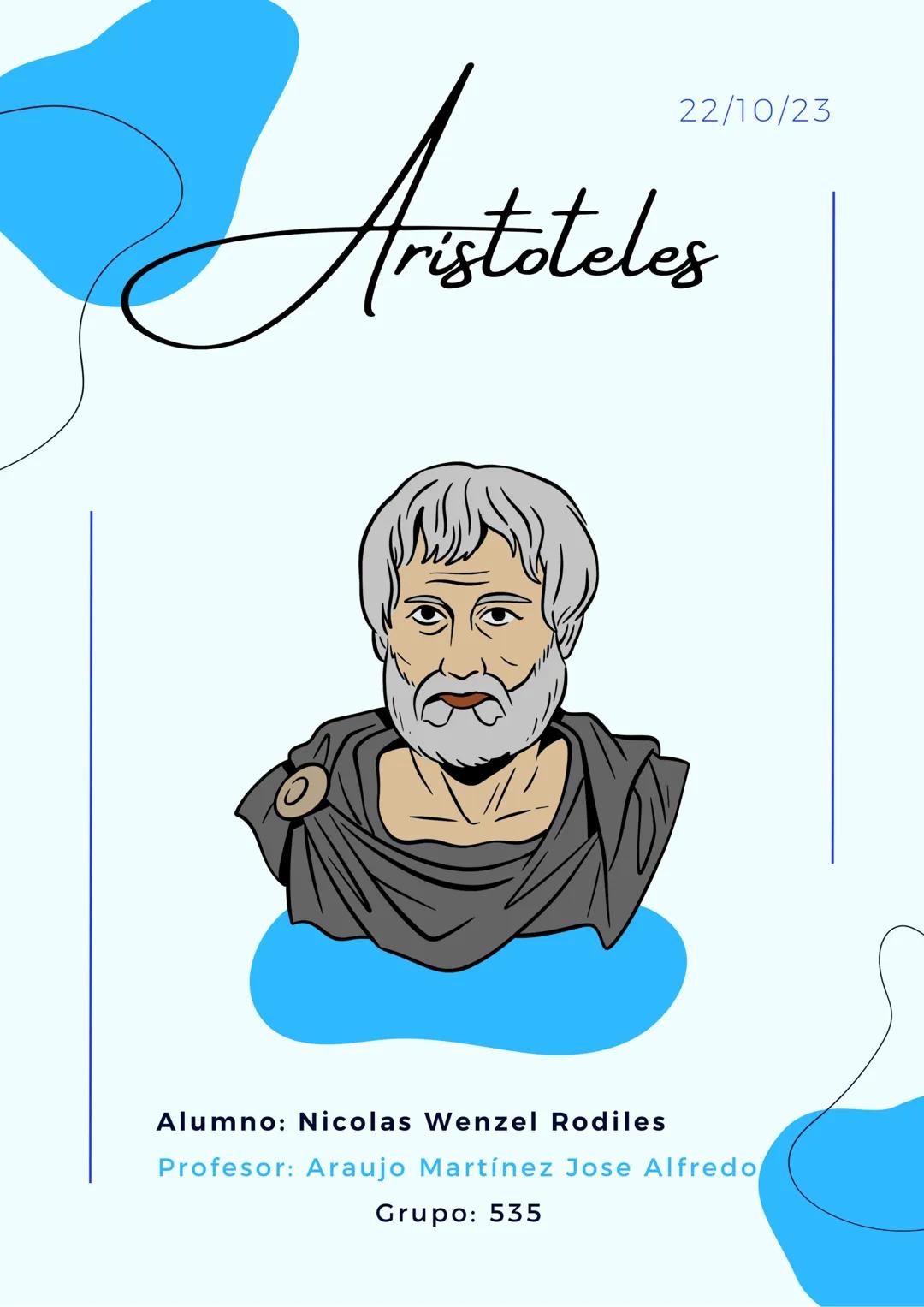 22/10/23
Aristoteles
Alumno: Nicolas Wenzel Rodiles
Profesor: Araujo Martínez Jose Alfredo
Grupo: 535 # ARISTÓTELES
# BIOGRAFÍA
Aristótele