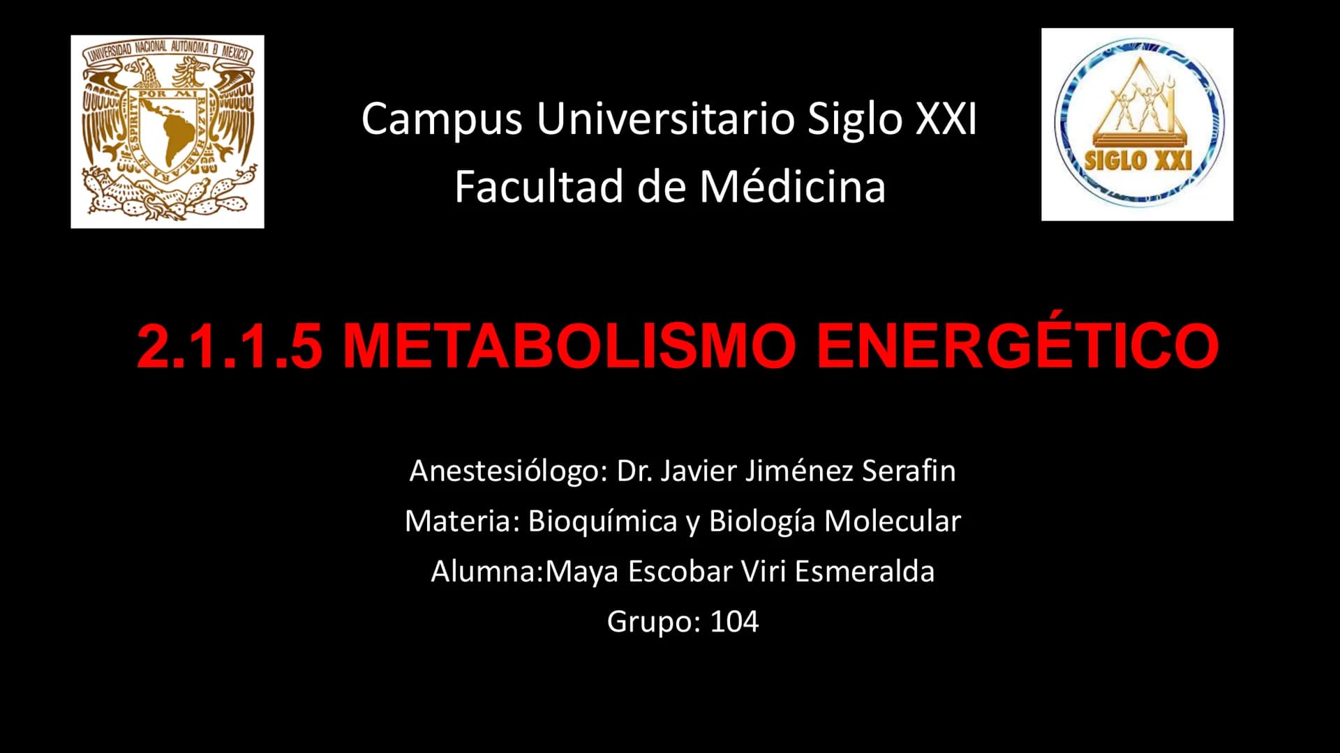 Des
UNIVERSIDAD NACIONAL AUTONOMA B MEXICO
SPI
200
R
שש
Campus Universitario Siglo XXI
Facultad de Médicina
SIGLO XXI
2.1.1.5 ΜΕΤΑBOLISMO EN