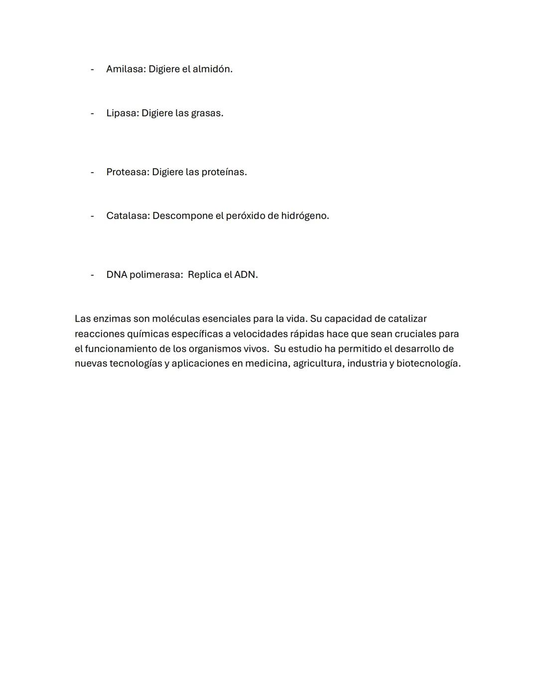 Las enzimas son proteínas que actúan como catalizadores biológicos, acelerando las
reacciones químicas en los organismos vivos sin ser consu