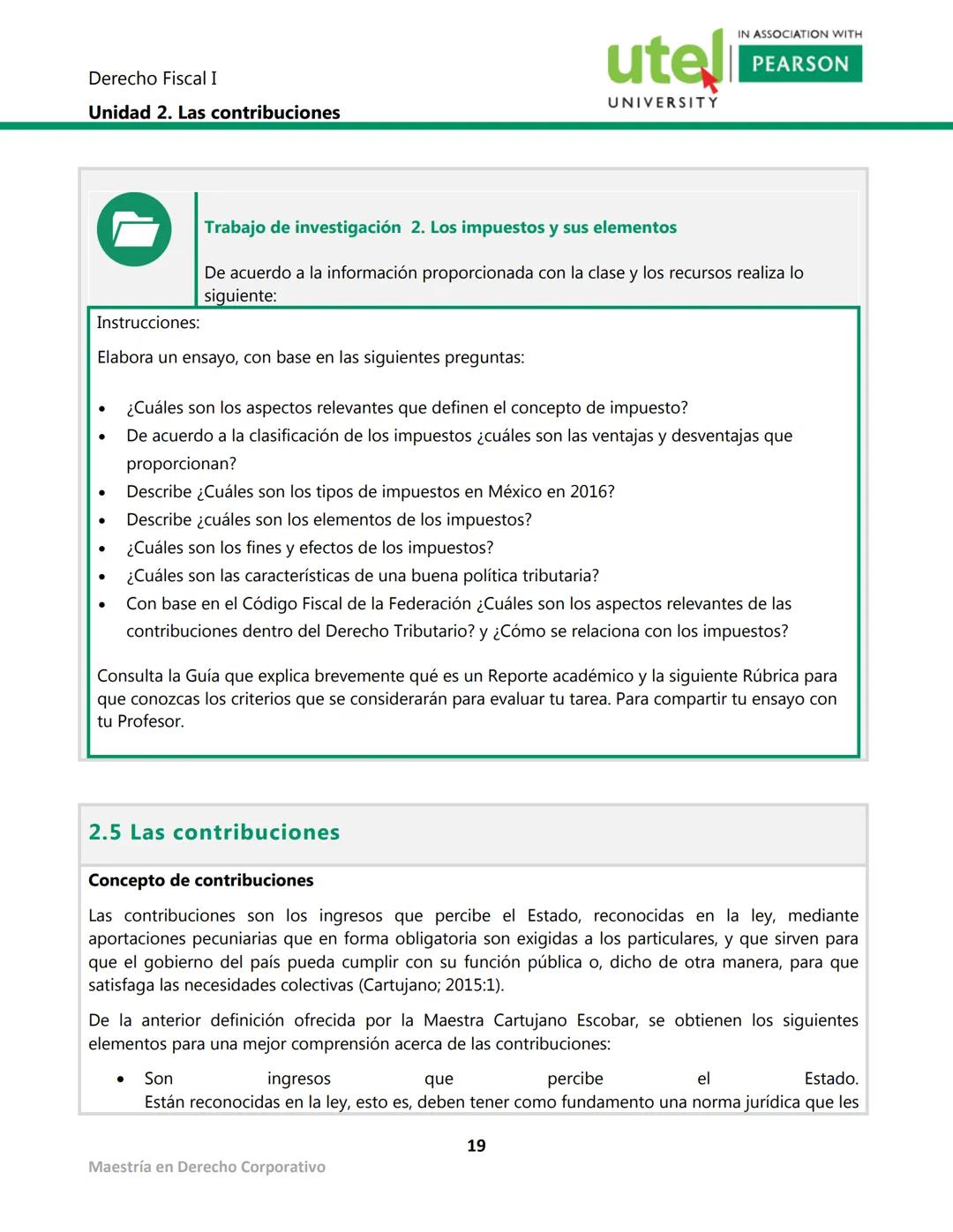 Derecho Fiscal I
Unidad 2. Las contribuciones
utel
UNIVERSITY
IN ASSOCIATION WITH
PEARSON
Presentación
Las contribuciones es la cantidad