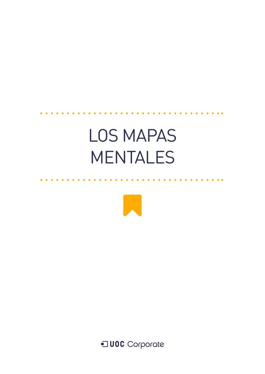 LOS MAPAS
MENTALES
UOC Corporate UOC Corporate LOS MAPAS MENTALES
# ÍNDICE
Introducción 3
Objetivos 4
Los mapas mentales y el aprendiza