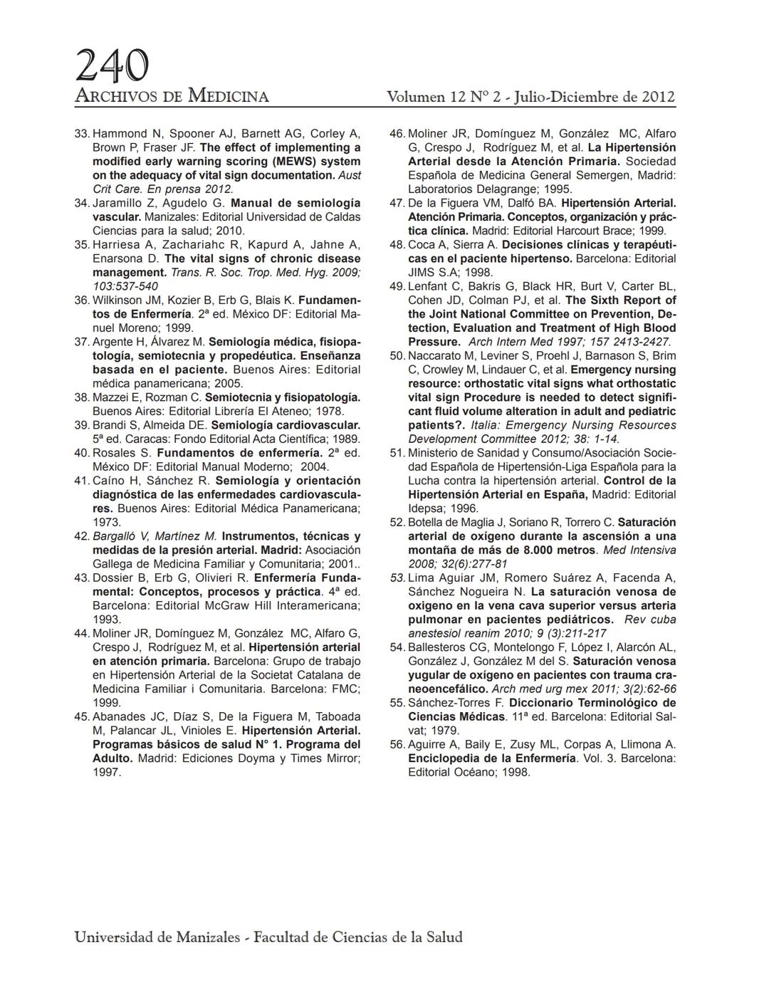 ARCHIVO
DE MEDICIN
Archivos de Medicina (Col)
ISSN: 1657-320X
medicina@umanizales.edu.co
Universidad de Manizales
Colombia
Villegas Gonzál