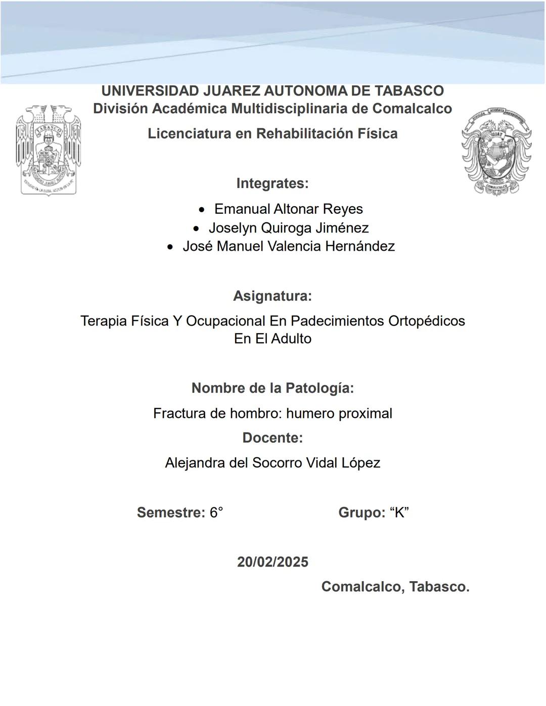 UNIVERSIDAD JUAREZ AUTONOMA DE TABASCO
División Académica Multidisciplinaria de Comalcalco
Licenciatura en Rehabilitación Física
Integrates