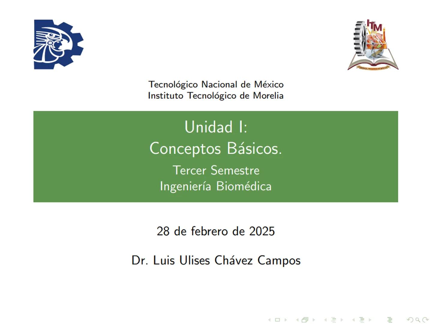 Tecnológico Nacional de México
Instituto Tecnológico de Morelia
Unidad I:
Conceptos Básicos.
Tercer Semestre
Ingeniería Biomédica
28 de fe
