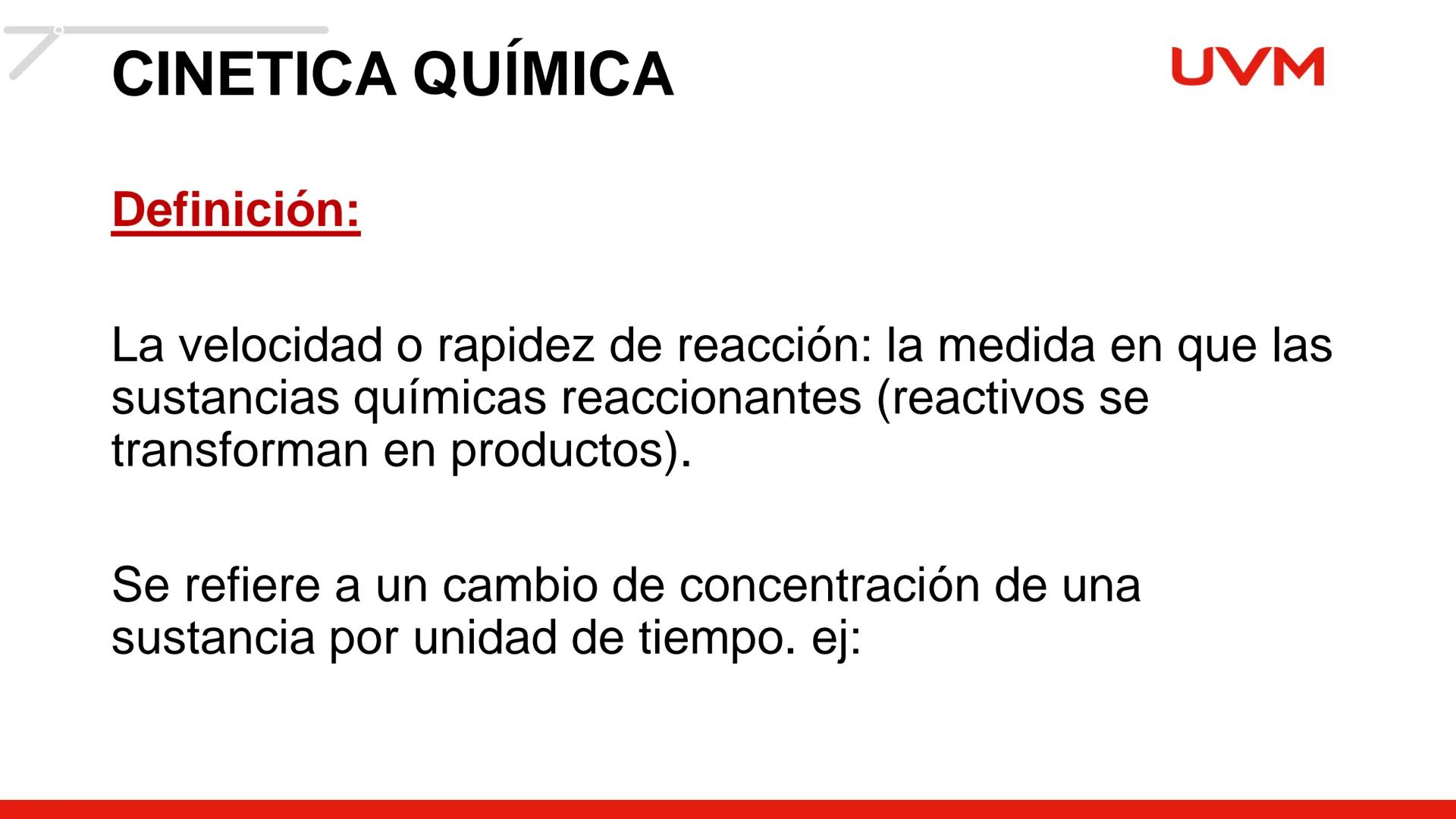 # CINÉTICA
# QUÍMICA
BLOQUE 1
UVM # CINETICA QUÍMICA
Objetivo:
UVM
Aplica diversas acciones mediante el análisis de los
factores, la ve