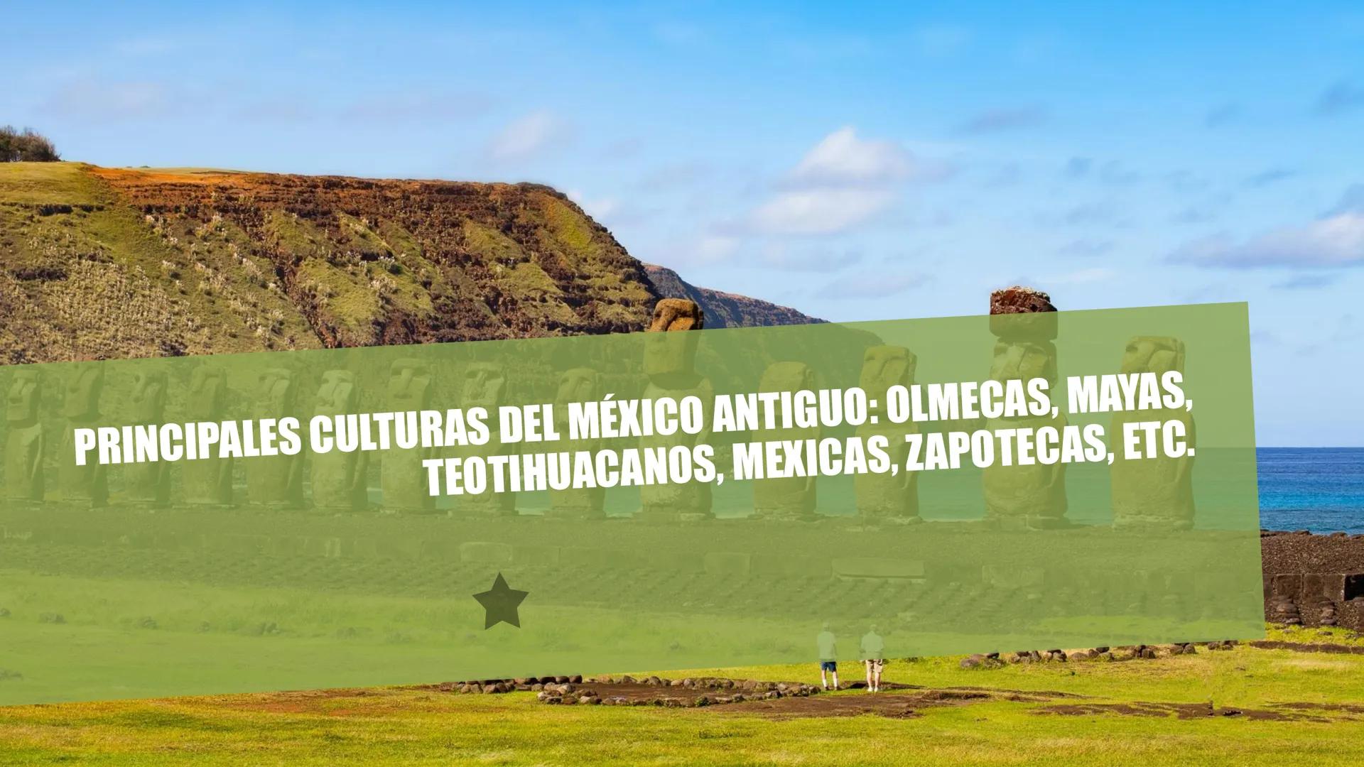PRINCIPALES CULTURAS DEL MÉXICO ANTIGUO: OLMECAS, MAYAS,
TEOTIHUACANOS, MEXICAS, ZAPOTECAS, ETC. Los olmecas son tan antiguos que ni siquier