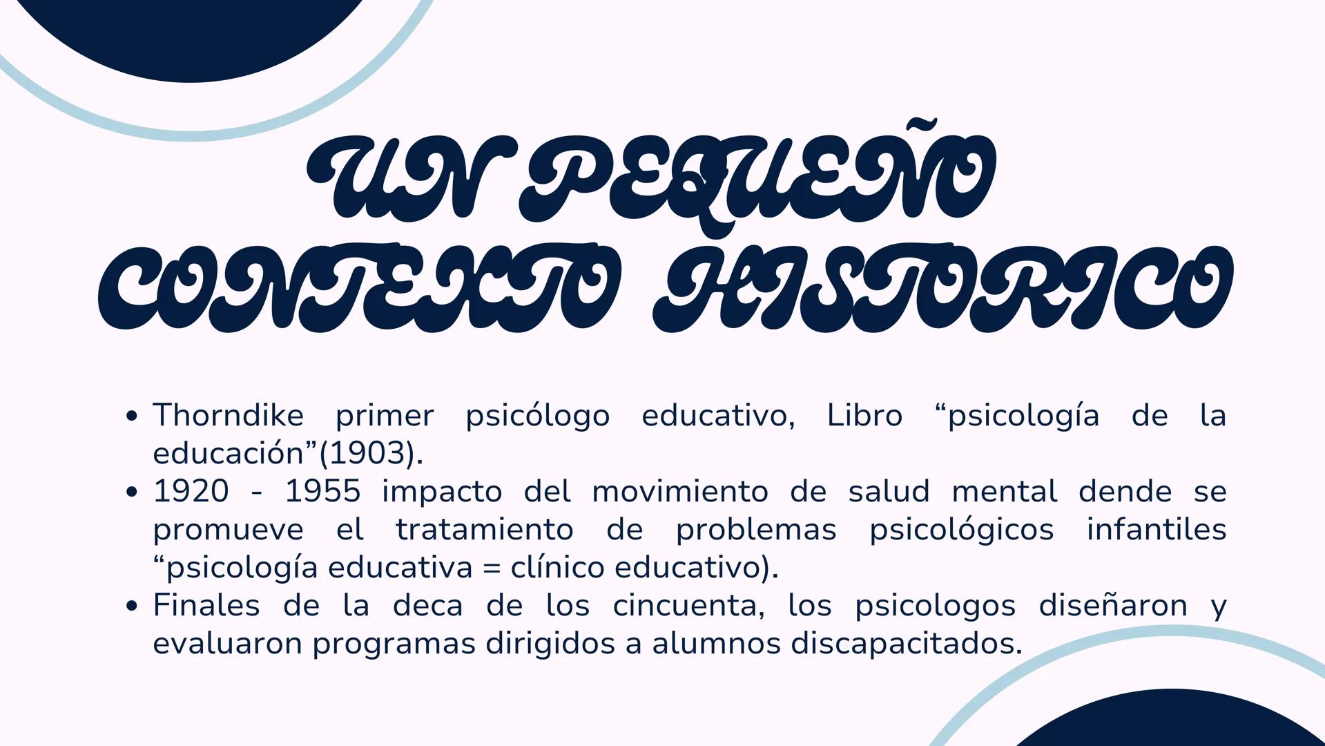 # INTERVENCIÓN
## EDUCATIVA # UN PEQUEÑO
CONTEXTO HISTORICO
* Thorndike primer psicólogo educativo, Libro “psicología de la
educación