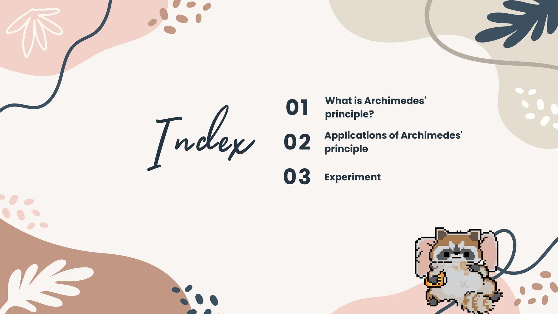 # Theorem of Arquímides
Made by: Montse, Andrea,
Luna, Zoe y Rocío 01 What is Archimedes' principle?
Index
02 Applications of Archimedes' p