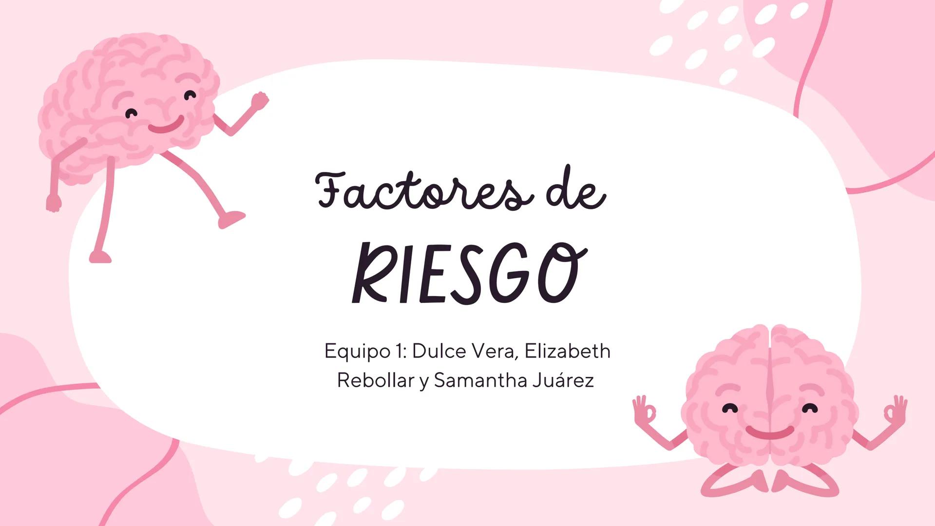 # Factores de
RIESGO
Equipo 1: Dulce Vera, Elizabeth
Rebollar y Samantha Juárez --- OCR Start ---
INTRODUCCIÓN
Ejemplos de factores
01
¿Qu