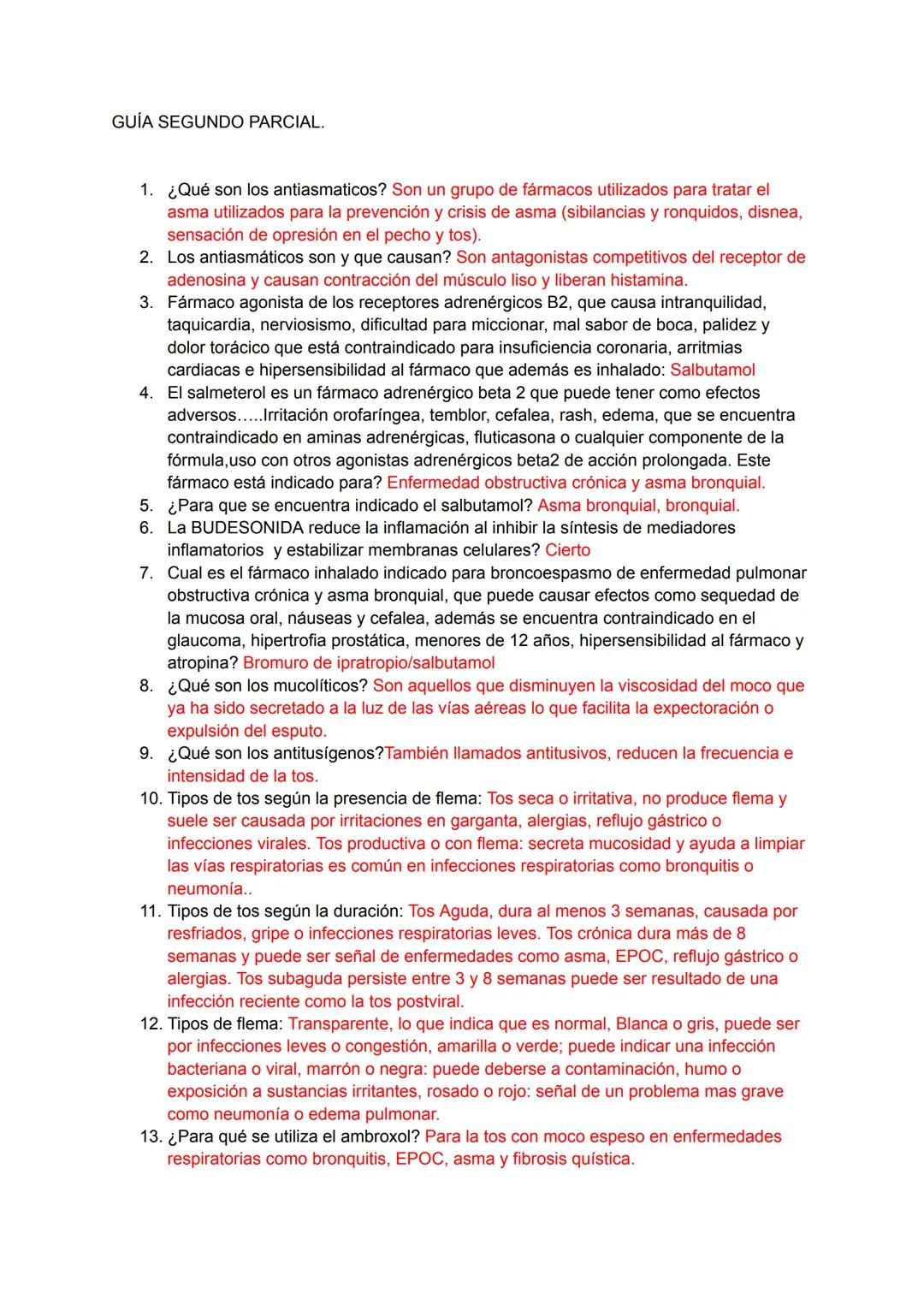 GUÍA SEGUNDO PARCIAL.
1. ¿Qué son los antiasmaticos? Son un grupo de fármacos utilizados para tratar el
asma utilizados para la prevención