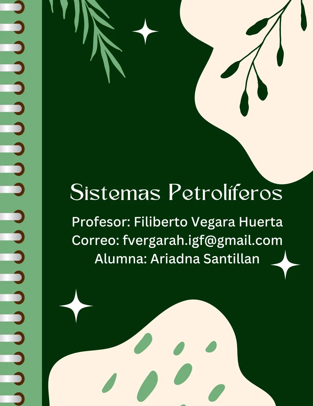 00000
ဂဂ
# Sistemas Petrolíferos
Profesor: Filiberto Vegara Huerta
Correo: fvergarah.igf@gmail.com
Alumna: Ariadna Santillan # Aspectos gene