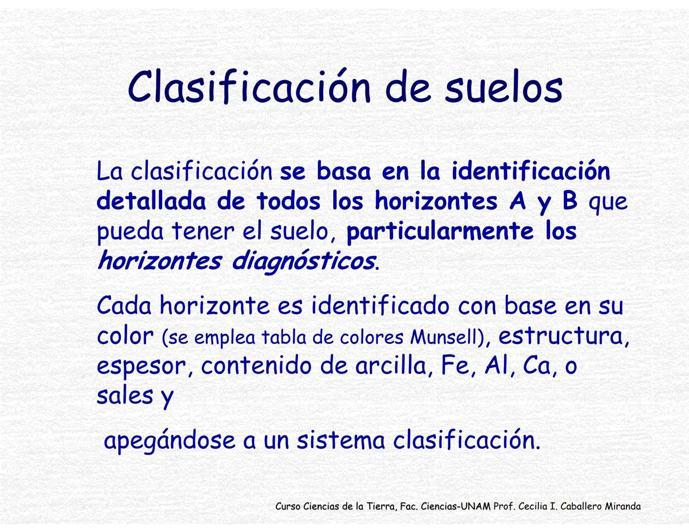 Suelos
Curso Ciencias de la Tierra, Fac. Ciencias-UNAM
Prof. Cecilia I. Caballero Miranda # Estudio del suelo
CIENCIAS dedicadas al estudi