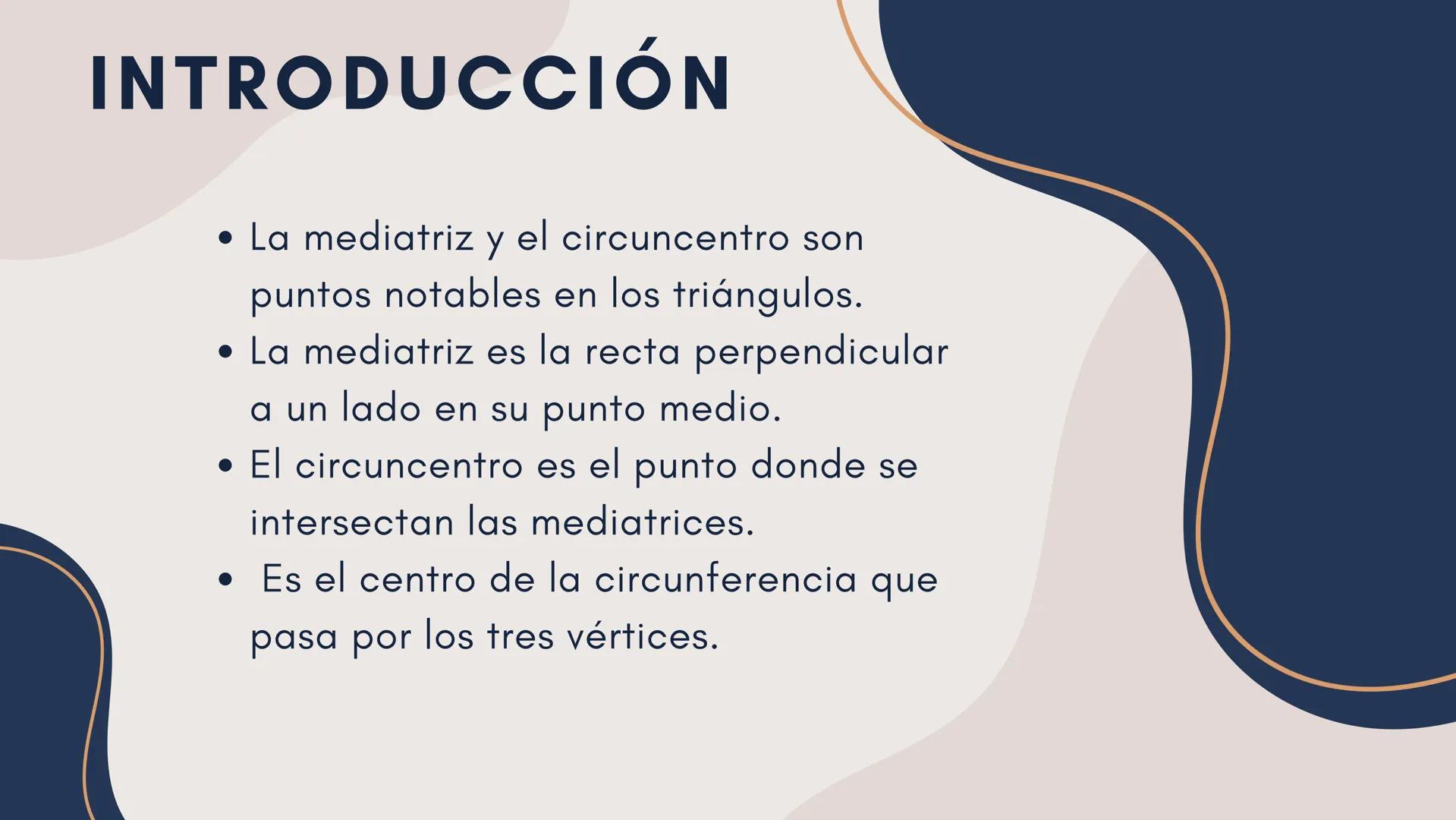 # MEDIATRIZ Y CIRCUNCENTRO
DE
# TRIANGULOS INTRODUCCIÓN
• La mediatriz y el circuncentro son
puntos notables en los triángulos.
• La media