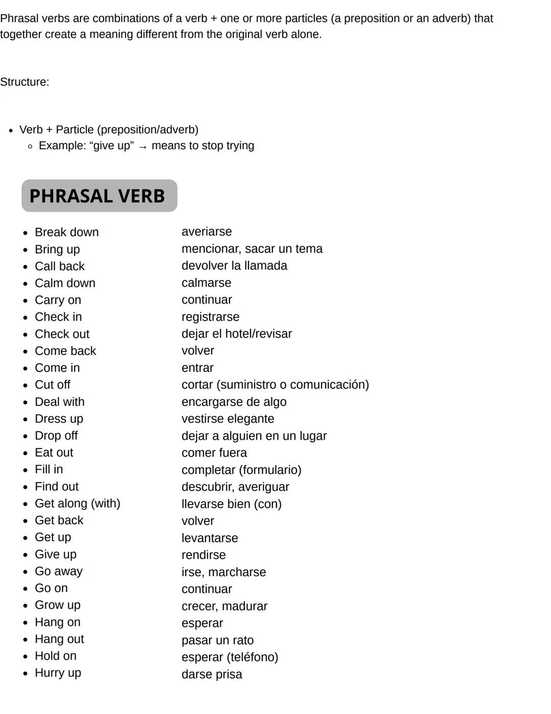 Learn 50
Phrasal Verbs
Level B1 Phrasal verbs are combinations of a verb + one or more particles (a preposition or an adverb) that
together