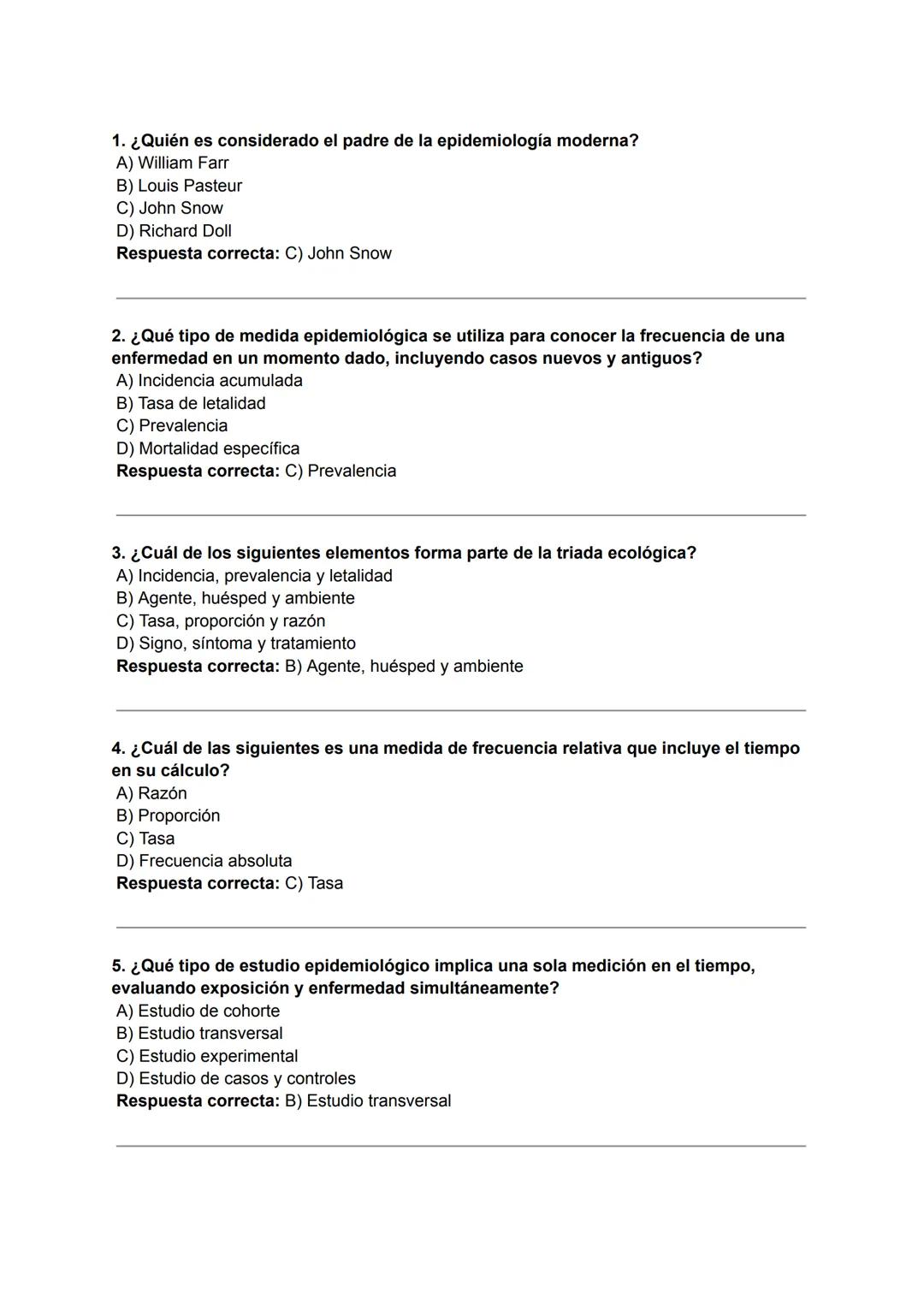 1. ¿Quién es considerado el padre de la epidemiología moderna?
A) William Farr
B) Louis Pasteur
C) John Snow
D) Richard Doll
Respuesta corre