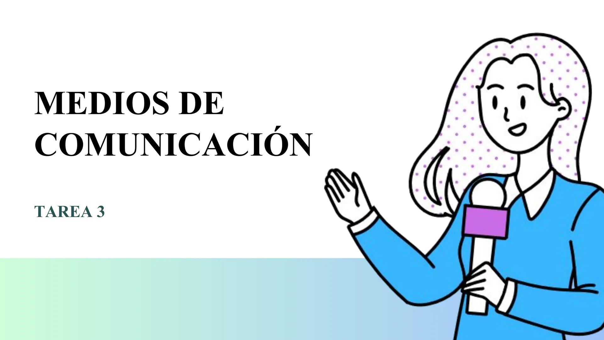 # MEDIOS DE
COMUNICACIÓN
Tarea 3 Un medio de comunicación es un sistema técnico utilizado para
transmitir información de cualquier tipo a