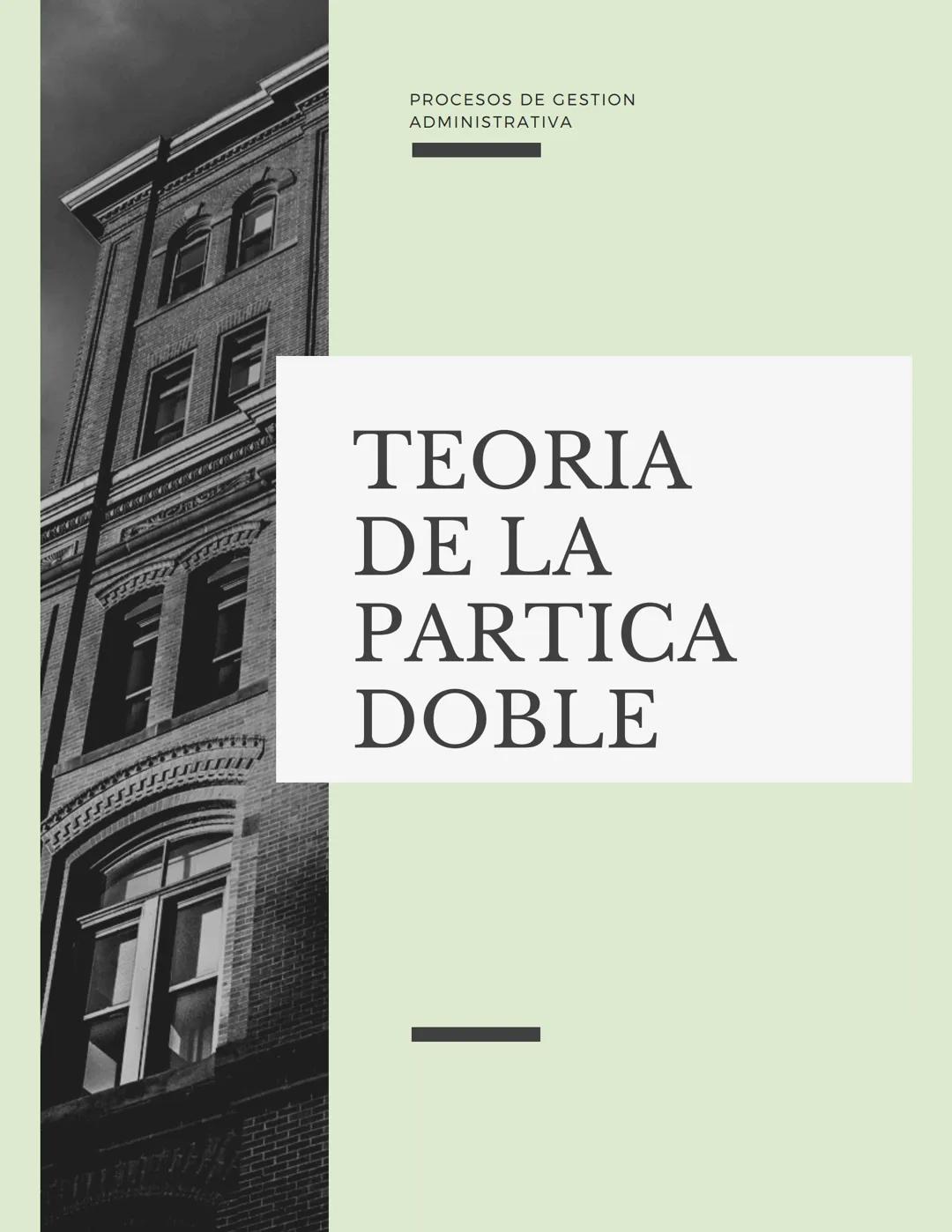 # PROCESOS DE GESTION
ADMINISTRATIVA
# TEORIA
DE LA
PARTICA
DOBLE Información:
Cualquier transacción,
transformación interna o
evento que a