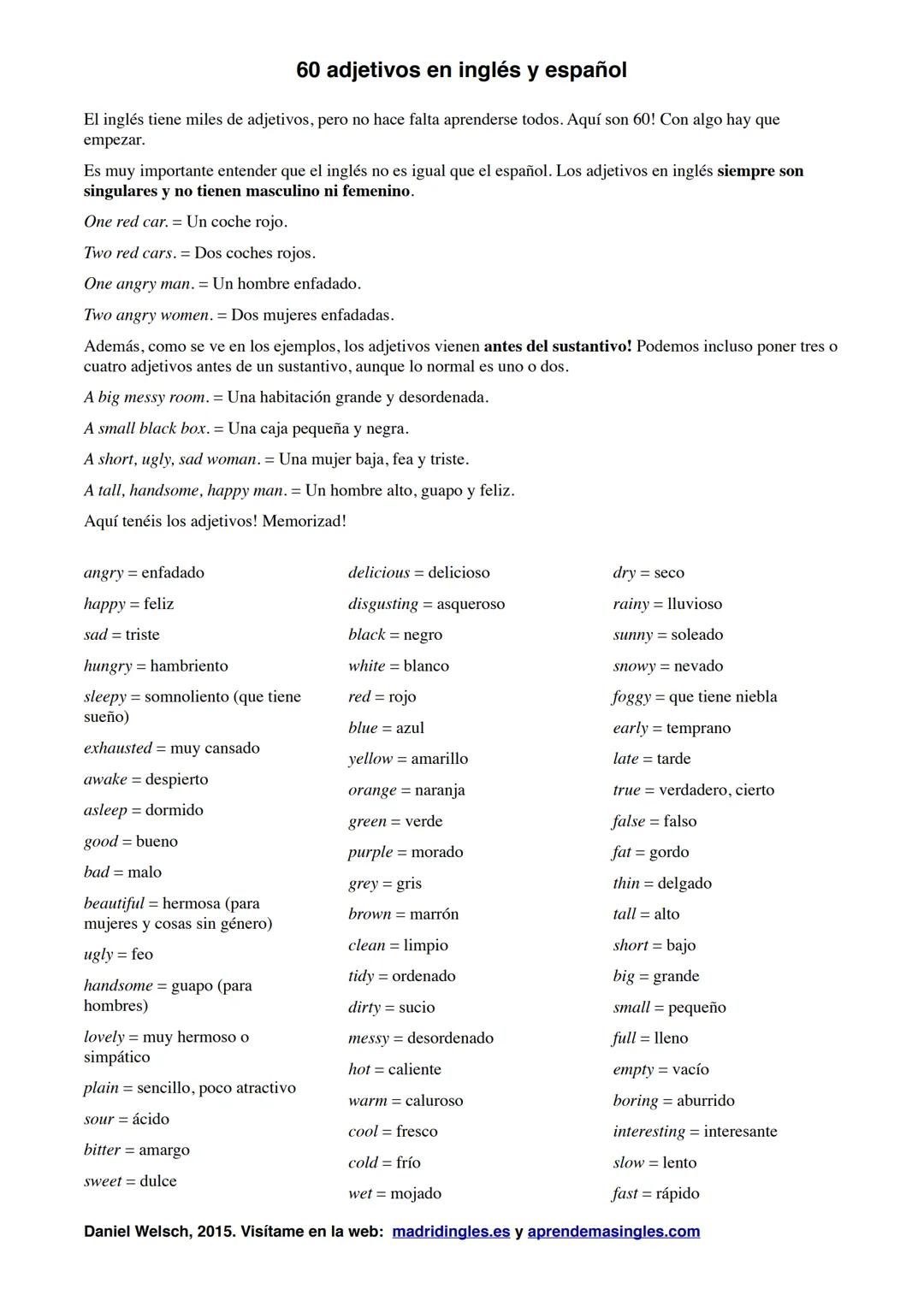 60 adjetivos en inglés y español
El inglés tiene miles de adjetivos, pero no hace falta aprenderse todos. Aquí son 60! Con algo hay que
empr