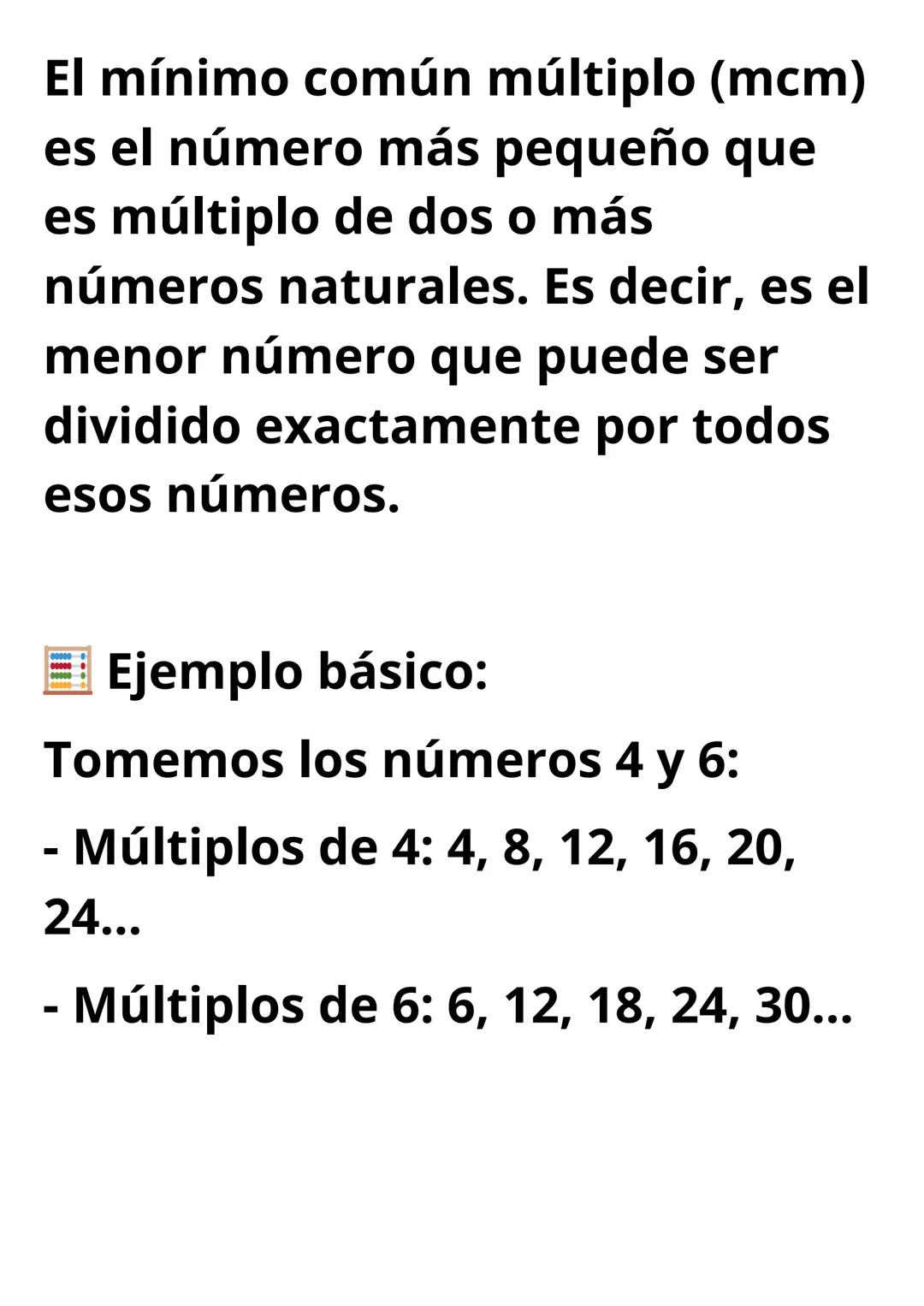 El mínimo común múltiplo (mcm)
es el número más pequeño que
es múltiplo de dos o más
números naturales. Es decir, es el
menor número que pue