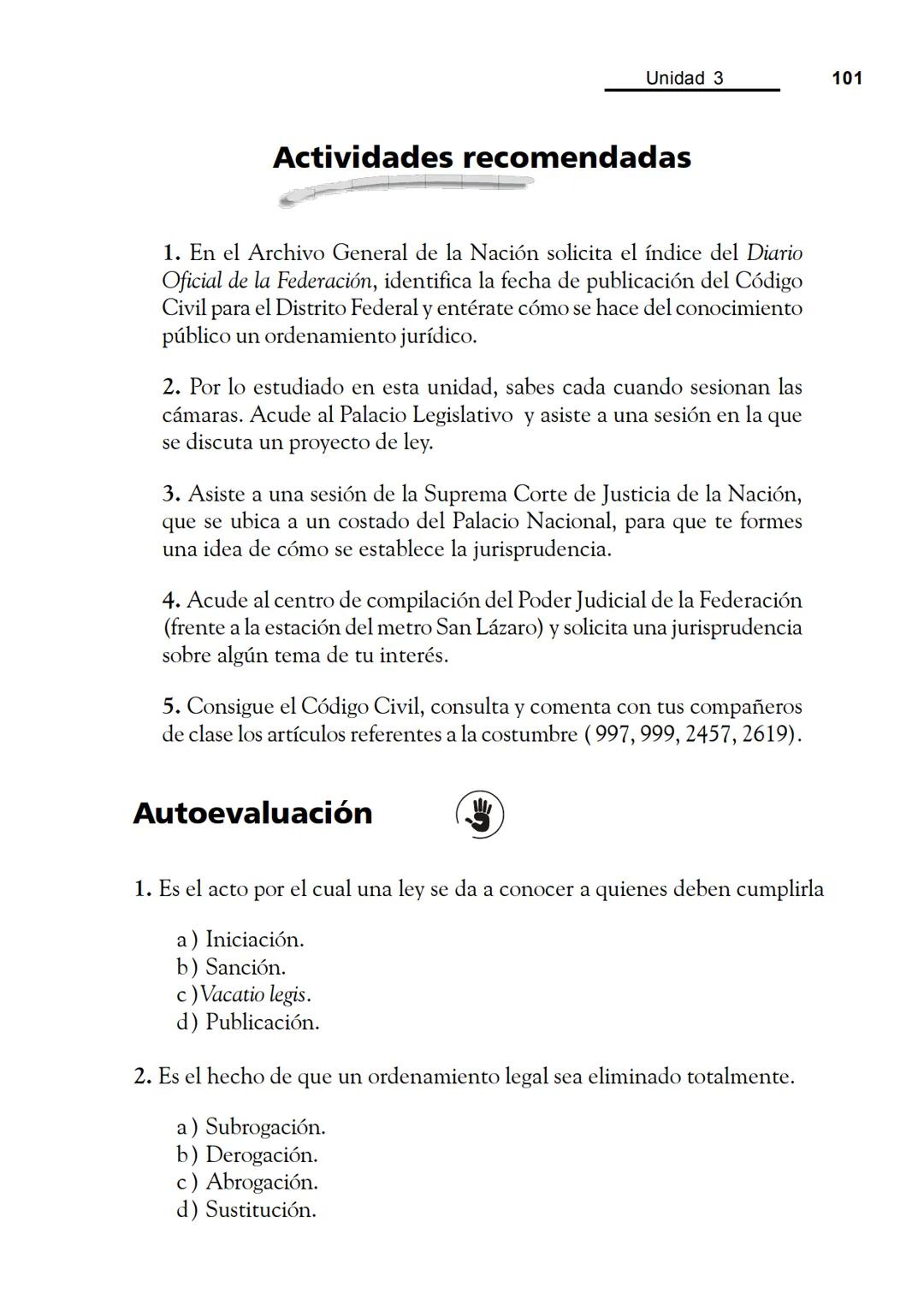 Las fuentes del derecho
Objetivos
Al finalizar la unidad, el alumno:
* Identificará cuáles son las fuentes del derecho.
* Describirá el pr