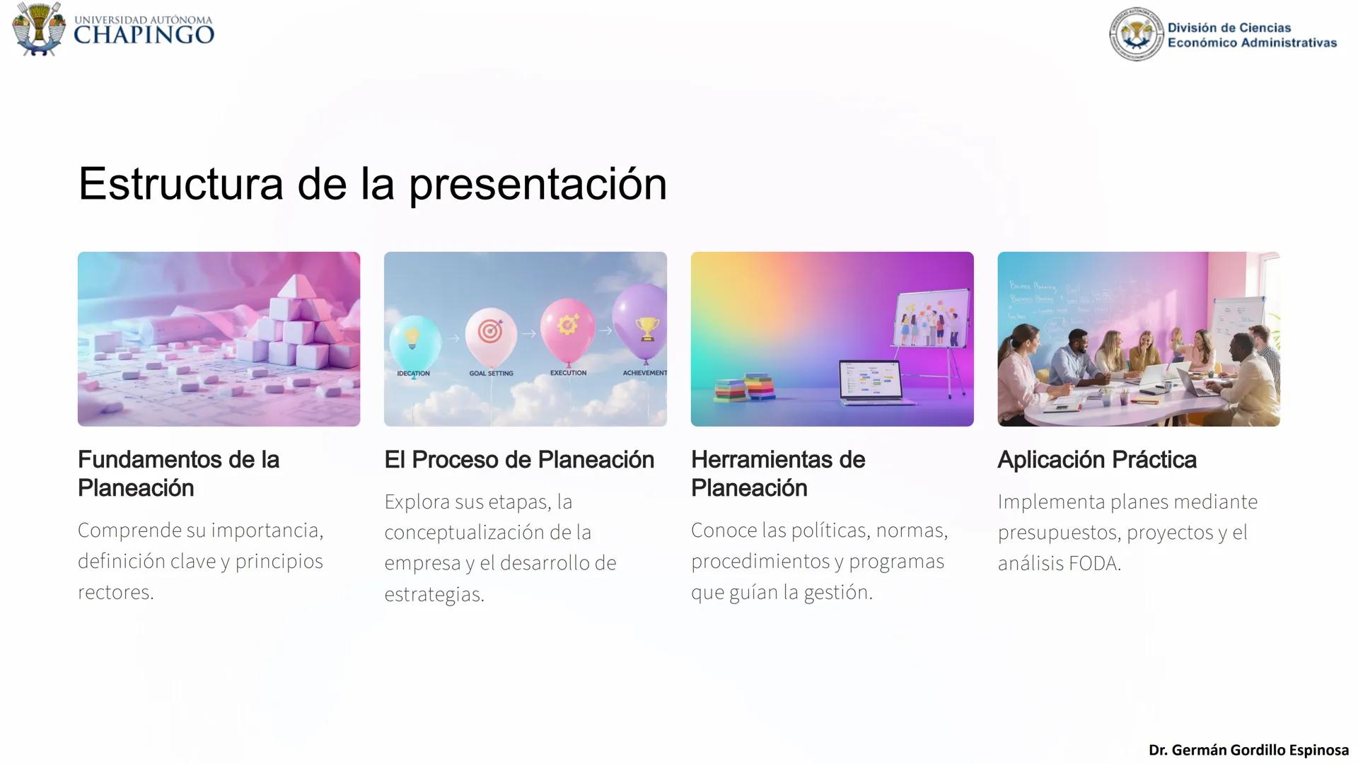 UNIVERSIDAD AUTÓNOMA
CHAPINGO
División de Ciencias
Económico Administrativas
Administración: Fundamentos
de Planeación
Este curso explora lo