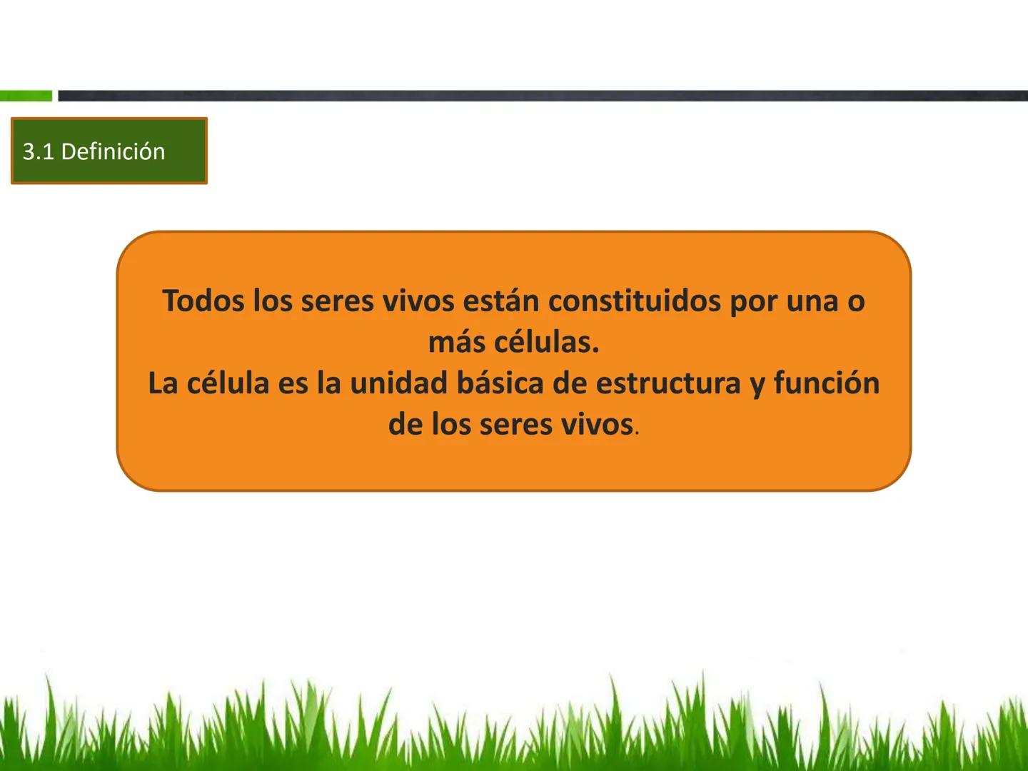 ## UNIDAD 3
## LA CÉLULA 3.1 Y 3.2
DEFINICIÓN Y TEORÍA CELULAR 3.1 Definición
Todos los seres vivos están constituidos por una o
más células