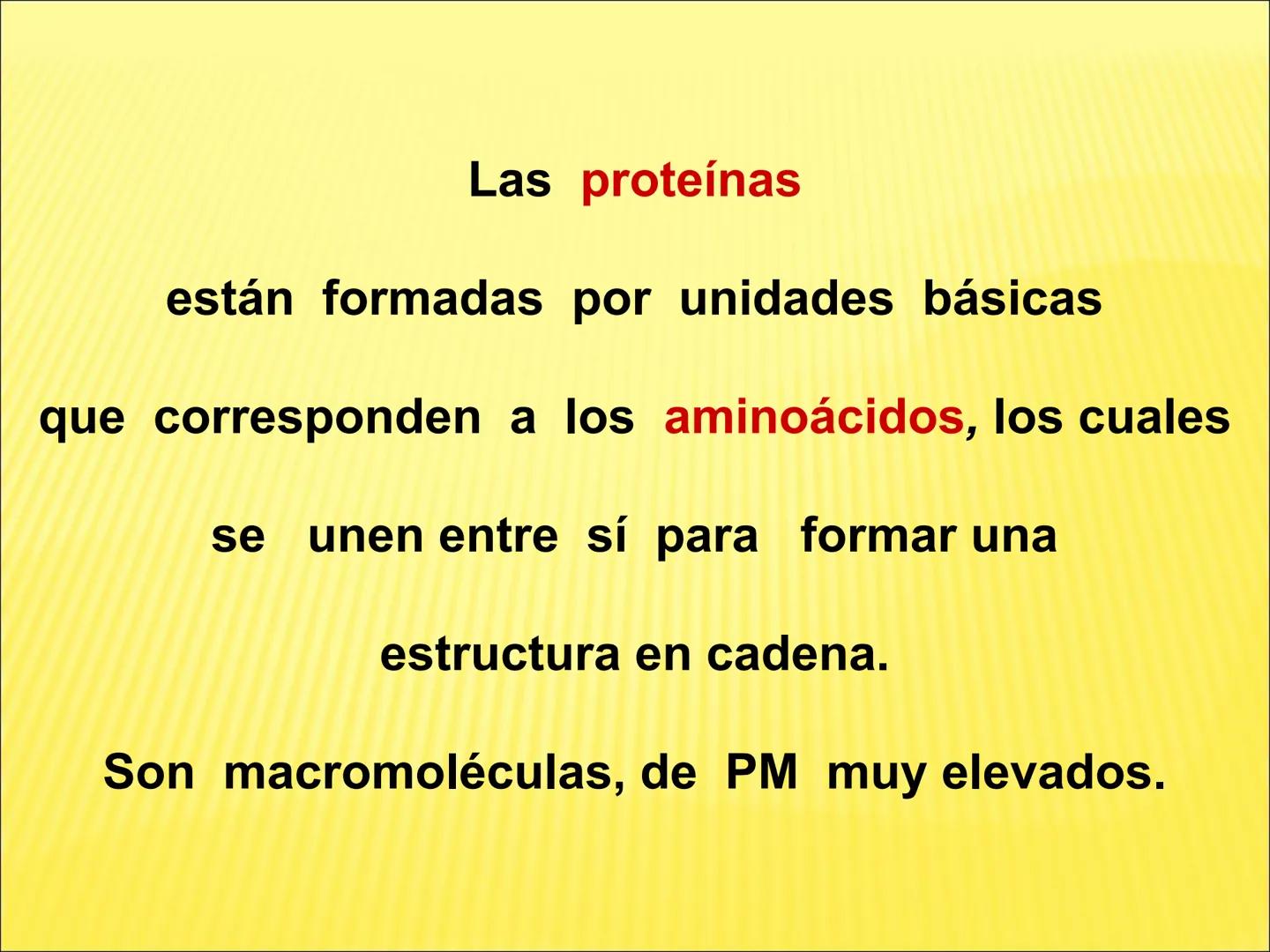 # PROTEÍNAS GENERALIDADES Las proteínas
están formadas por unidades básicas
que corresponden a los aminoácidos, los cuales
se unen entre