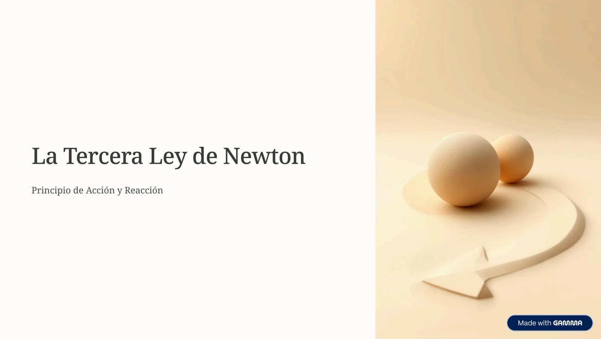 # La Tercera Ley de Newton
Principio de Acción y Reacción # El Principio Fundamental
Enunciado
"Para cada acción hay una
reacción igual y