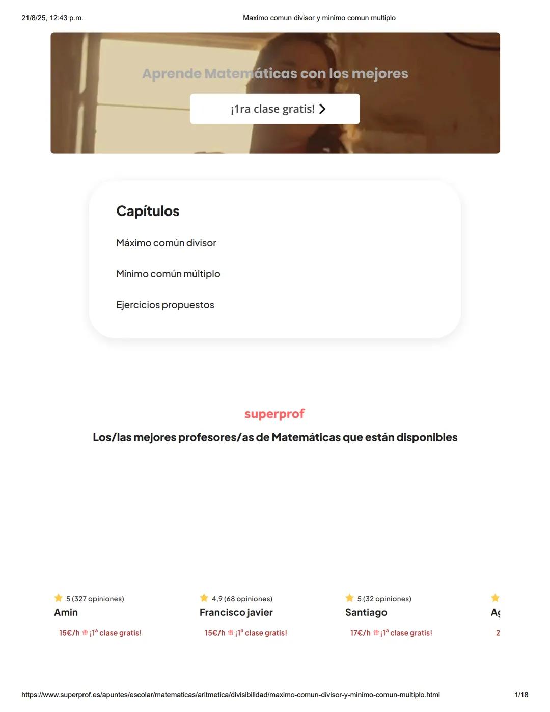 21/8/25, 12:43 p.m.
Maximo comun divisor y minimo comun multiplo
Aprende Matemáticas con los mejores
¡1ra clase gratis! >
Capítulos
Máx