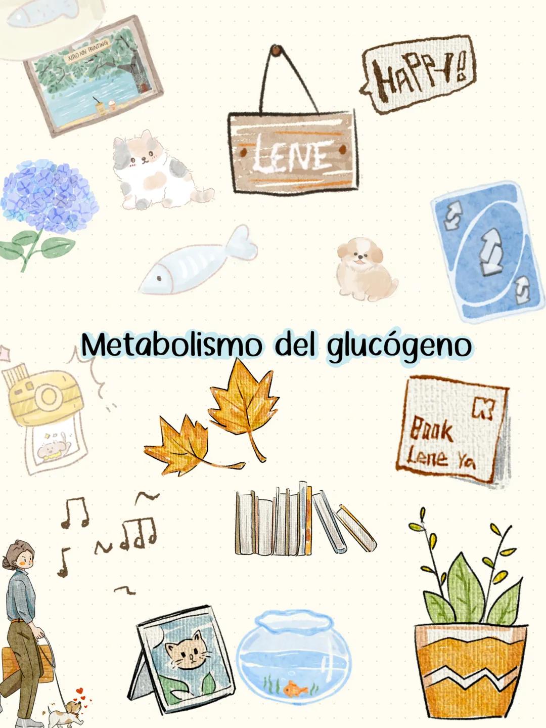 # NOTE
Book # XIAO XIN PAINTING
# HAPPY!
# LENE
# Metabolismo del glucógeno
# Book
# Lene Ya Glucogenesis
Síntesis del glucogeno
¿Dónd