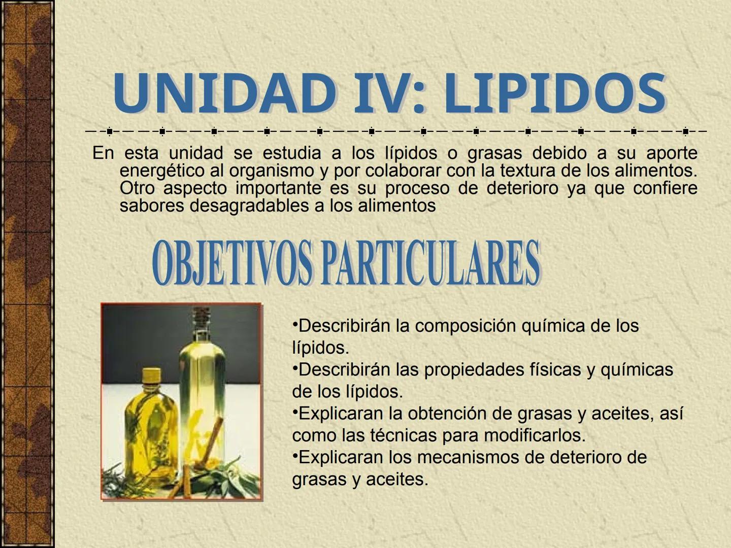 ---
- UNIDAD IV: LIPIDOS
---
-----
En esta unidad se estudia a los lípidos o grasas debido a su aporte
energético al organismo y por colabor