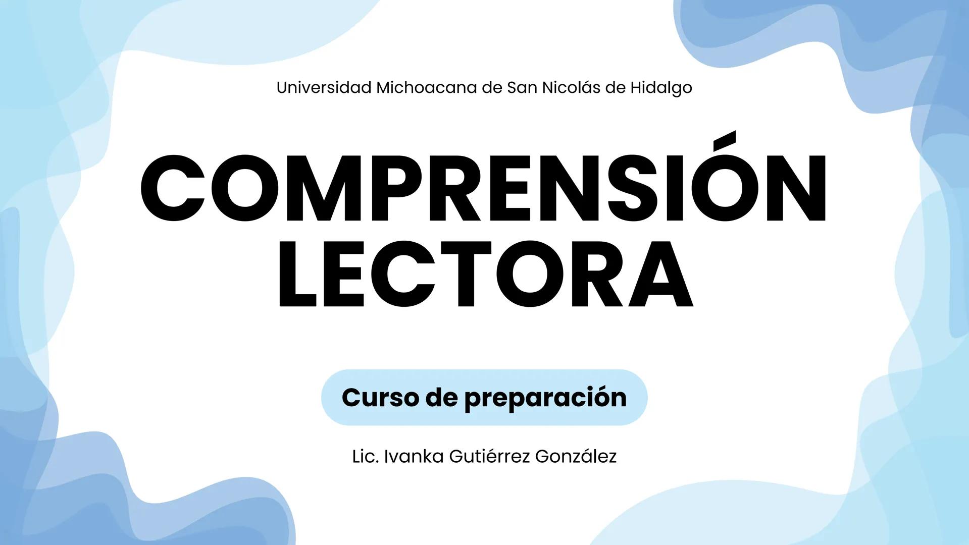 Universidad Michoacana de San Nicolás de Hidalgo
# COMPRENSIÓN
# LECTORA
Curso de preparación
Lic. Ivanka Gutiérrez González # ¿Qué es l