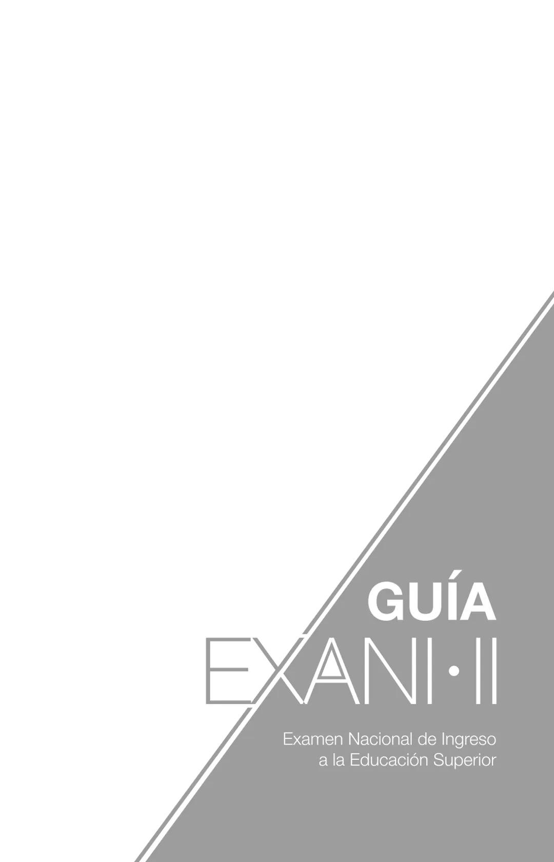 CENEVAL®
GUÍA
EXANI-II
Examen Nacional de Ingreso
a la Educación Superior
24a. edición 2019 # GUÍA
# EXANI·II
Examen Nacional de Ingr