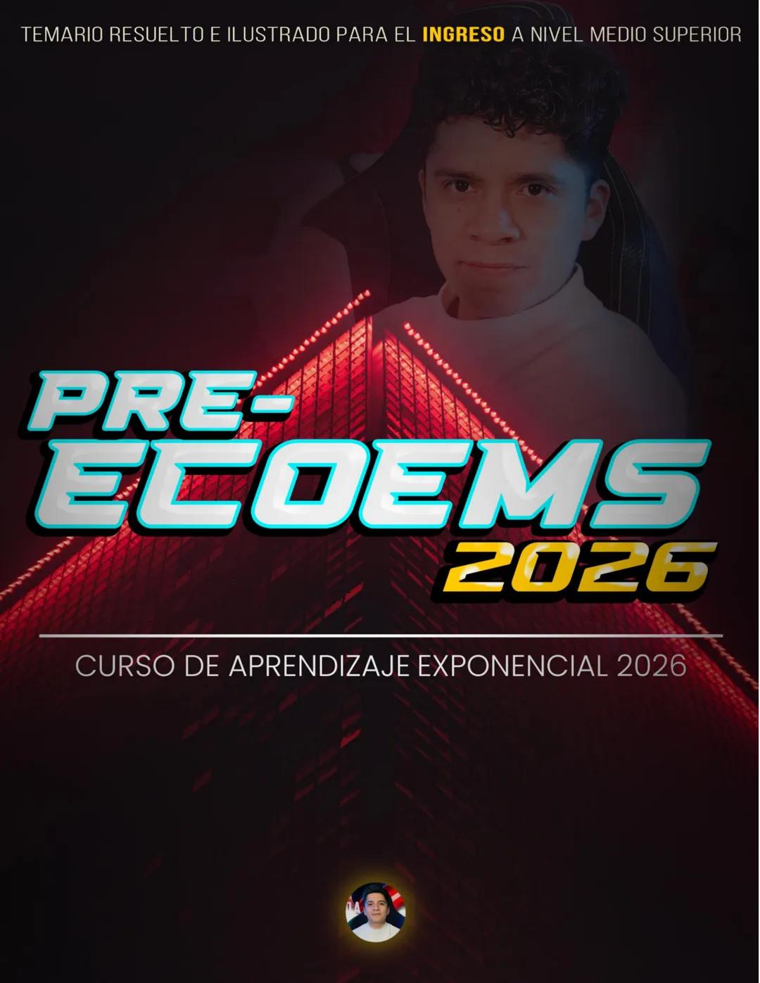 TEMARIO RESUELTO E ILUSTRADO PARA EL INGRESO A NIVEL MEDIO SUPERIOR
PRE-
ECOEMS
2026
CURSO DE APRENDIZAJE EXPONENCIAL 2026 2
CURSO DE APR
