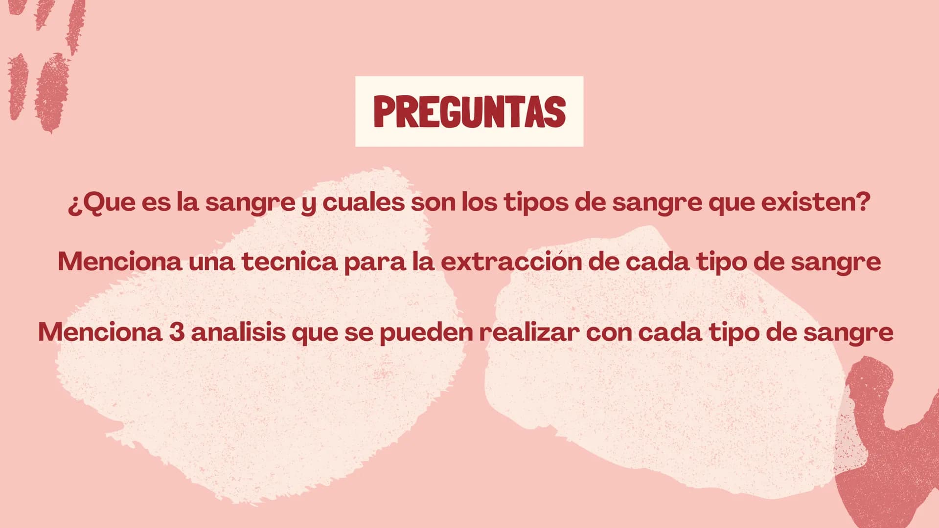 ## PREGUNTAS
¿Que es la sangre y cuales son los tipos de sangre que existen?
Menciona una tecnica para la extracción de cada tipo de sangre