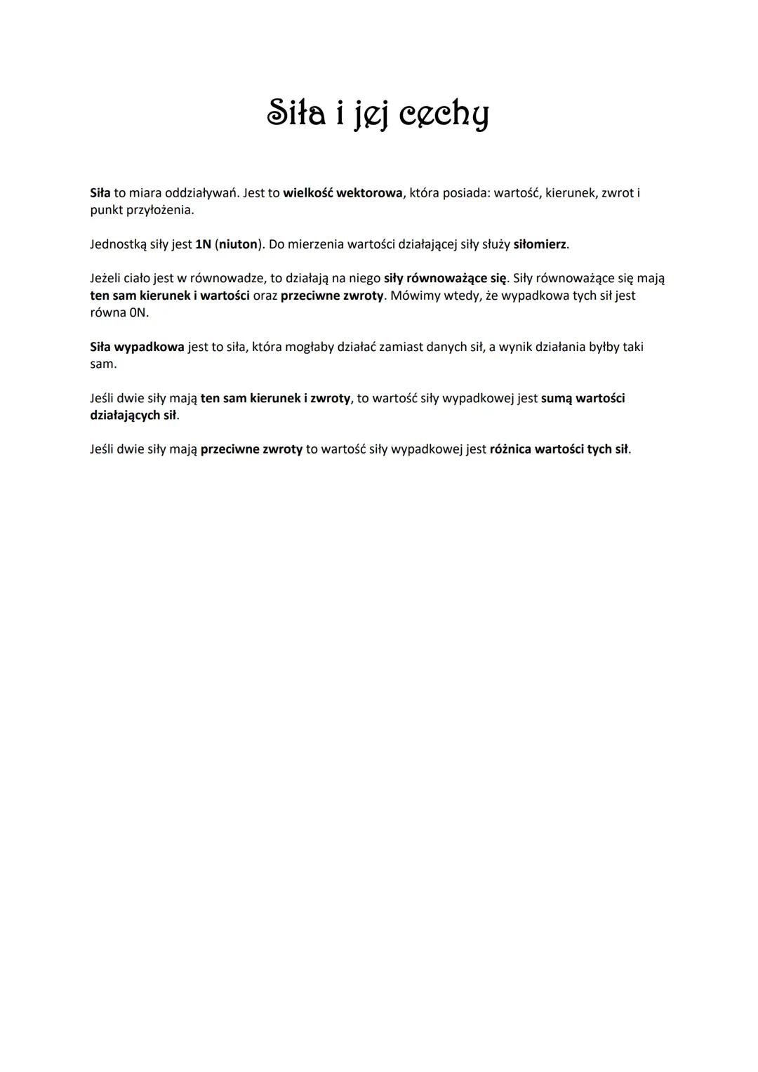 # Siła i jej cechy
Siła to miara oddziaływań. Jest to wielkość wektorowa, która posiada: wartość, kierunek, zwrot i
punkt przyłożenia.
Jed