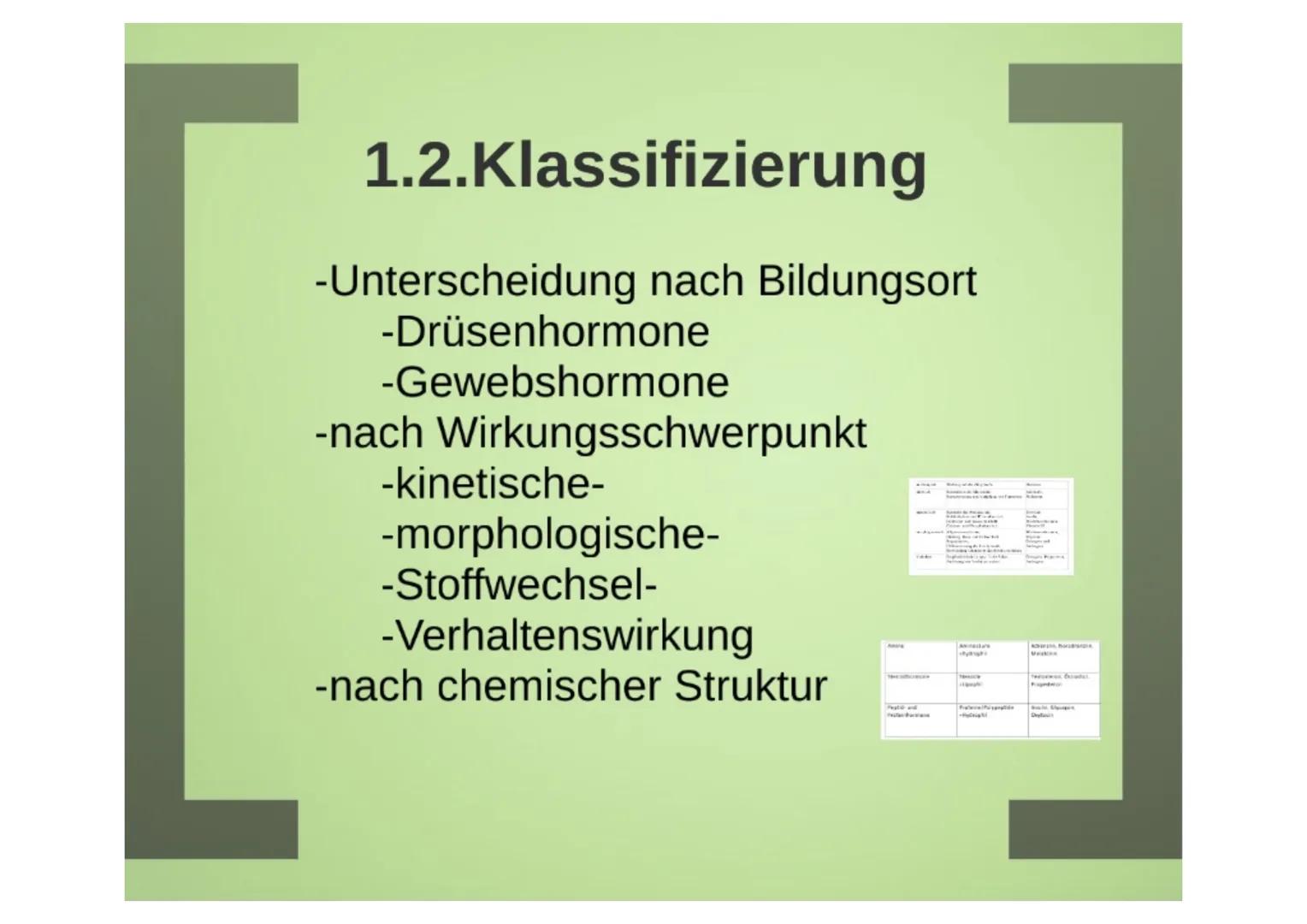 1.Hormone
1.1.Definition
-chemische Signal- und Botenstoffe
-übermitteln Informationen und
regeln wichtige Vorgänge
1.2.Klassifizierung
-U